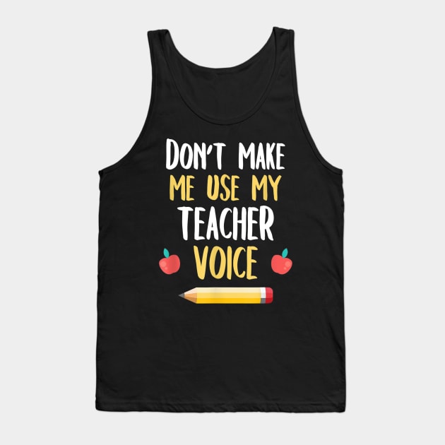 School Teaching Shirt Don't Make Me Use My Teacher Voice Tank Top by Sharilyn Bars
